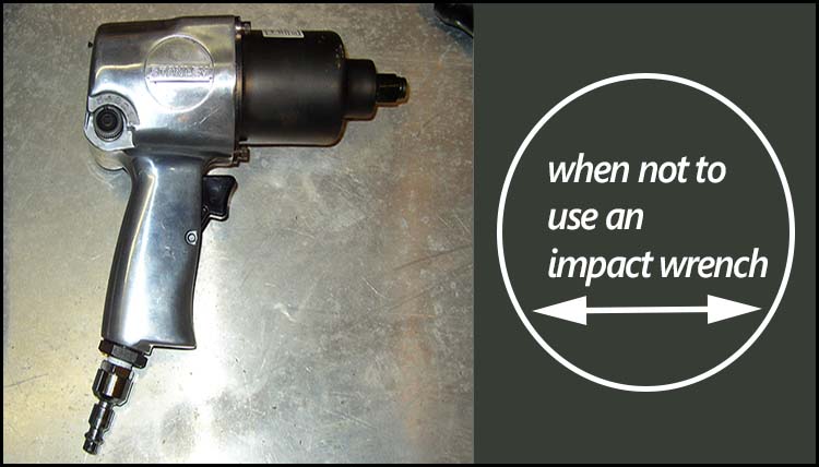 when not to use an impact wrench