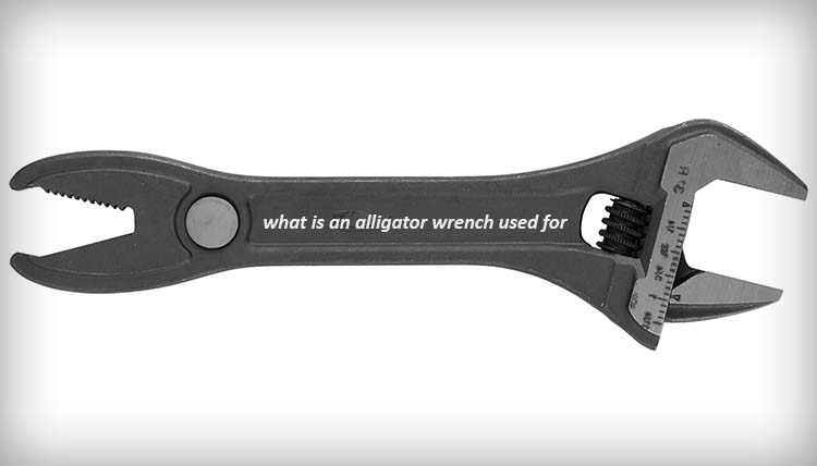 what is an alligator wrench used for