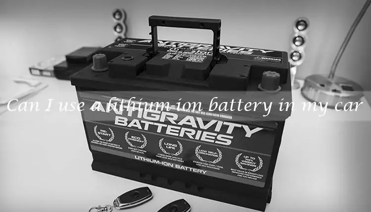 Can I use a lithium-ion battery in my car