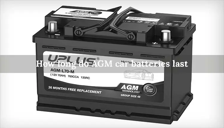 How long do AGM car batteries last