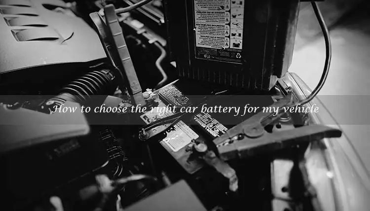 How to choose the right car battery for my vehicle