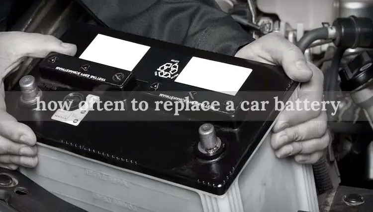 how often to replace a car battery